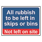 "Rubbish To Be Left In Skips Or Bins" Sign 300mm x 400mm
