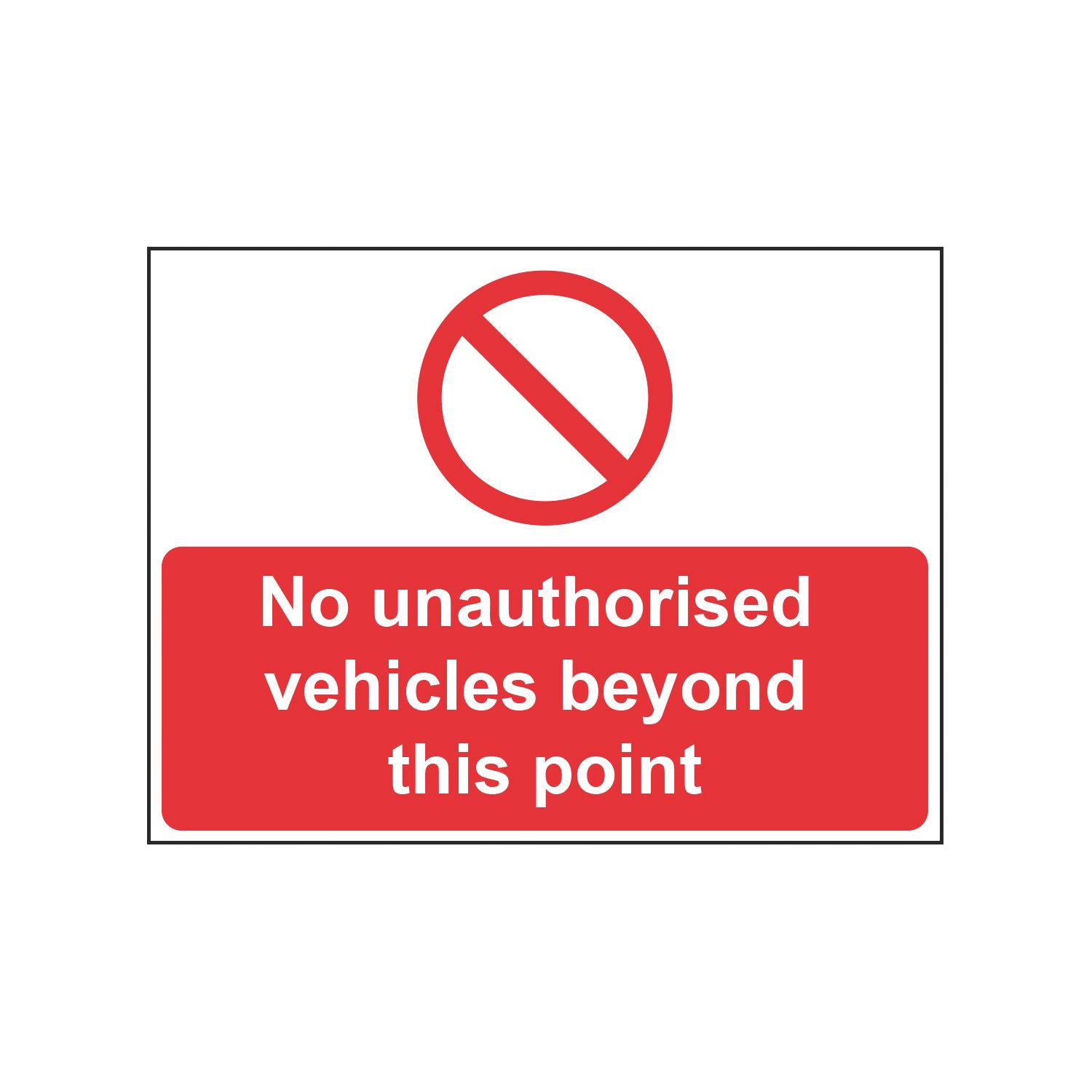 Essentials "No Unauthorised Vehicles Beyond This Point" Sign 450mm x 600mm (615HL)
