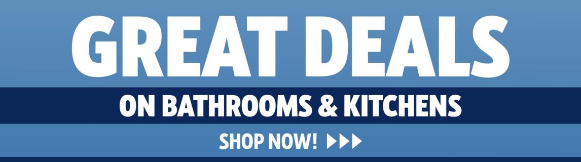 Great Deals on Bathrooms & Kitchens
