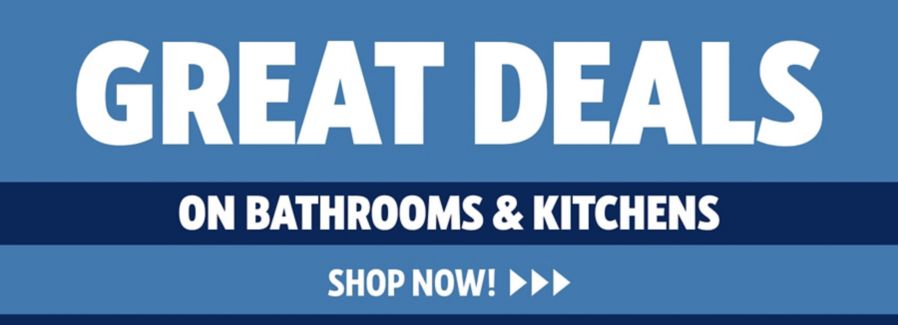 Great Deals on Bathrooms & Kitchens