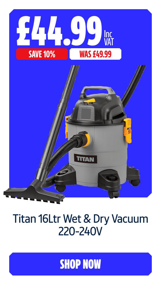 Save 10% on this Titan 16Ltr Wet & Dry Vacuum 220-240V. Shop Now