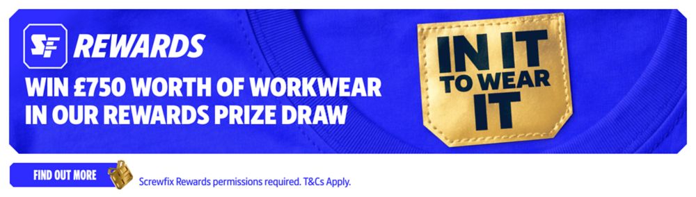 Screwfix Rewards! Win £750 worth of Workwear in our Rewards Prize Draw. Find Out More. Screwfix Rewards permissions required. T&Cs Apply