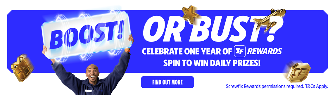 Boost or Bust? Celebrate one year of Screwfix Rewards, spin to win daily prizes! Screwfix Rewards permissions required. T&Cs Apply. Find Out More
