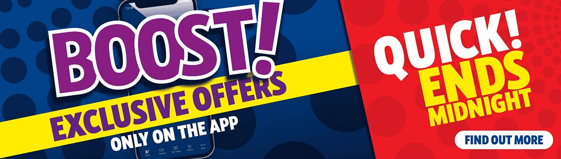 Boost! Exclusive Offers only on the App!