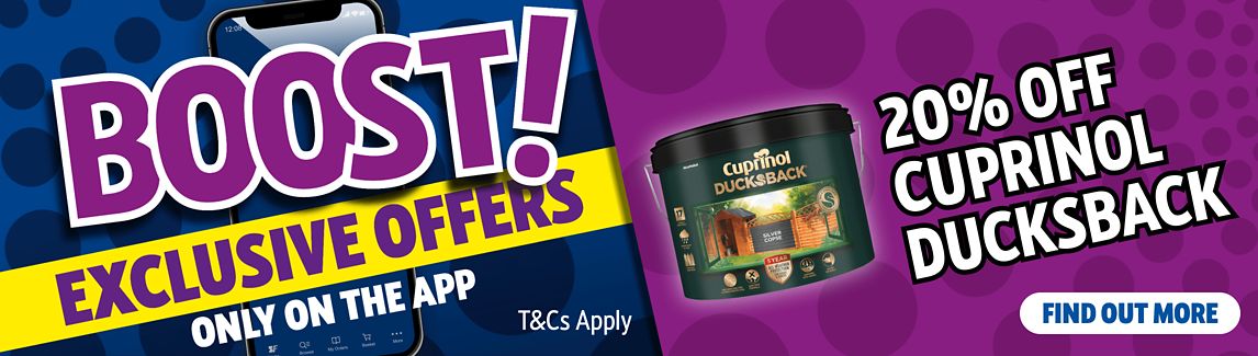 Boost Exclusive Offers - 20% off Cuprinol Ducksback only on the App. T&Cs apply