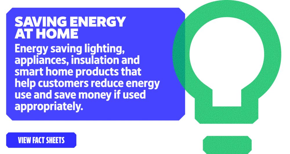 Saving energy at home. View Fact Sheets