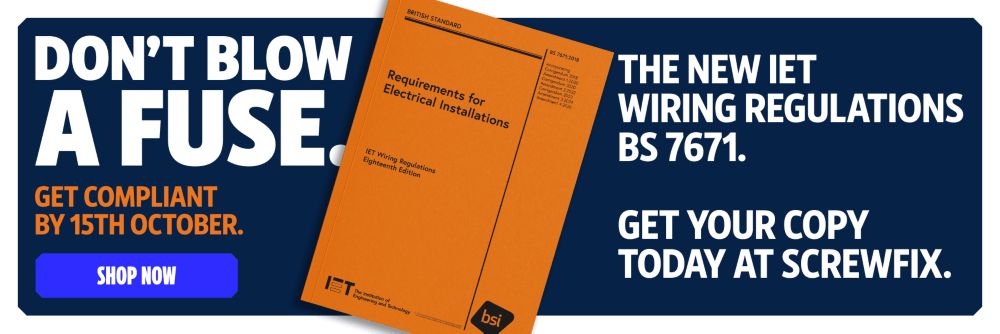 Don't Blow A Fuse. Get Compliant by 15th October. The New IET Wiring Regulations BS 7671. Get Your Copy Today at Screwfix. Shop Now