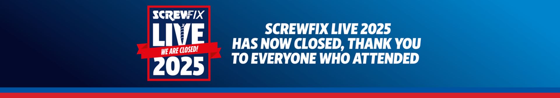 Screwfix Live 2025 has now closed, thank you to everyone who attended