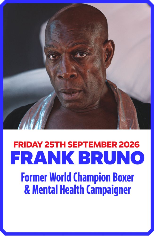 Frank Bruno, Former World Champion Boxer & Mental Health Campaigner. Friday 25th September 2026.