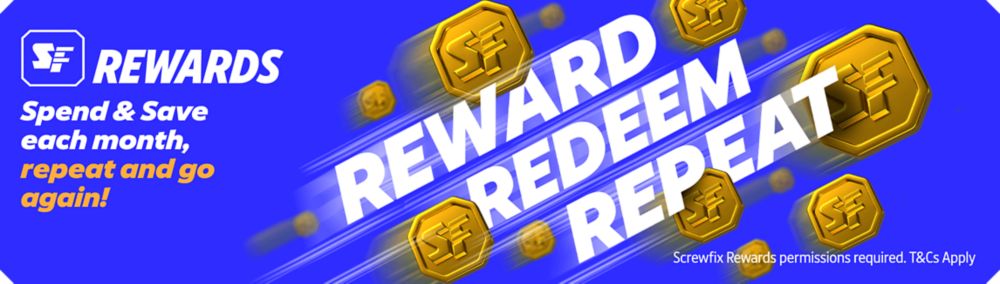 Screwfix Rewards. Reward, Redeem, Repeat! Spend & Save each month, repeat and go again!