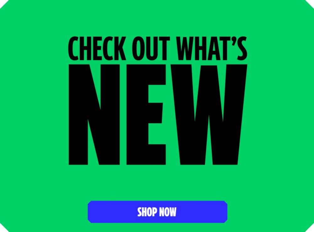Check Out What's New! Shop Now