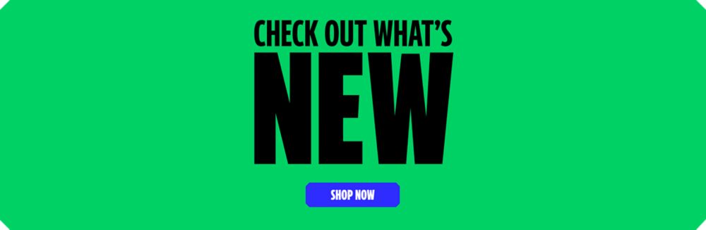 Check Out What's New! Shop Now