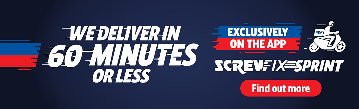 Screwfix Sprint, We Deliver in 60 Minutes or Less! Find out more