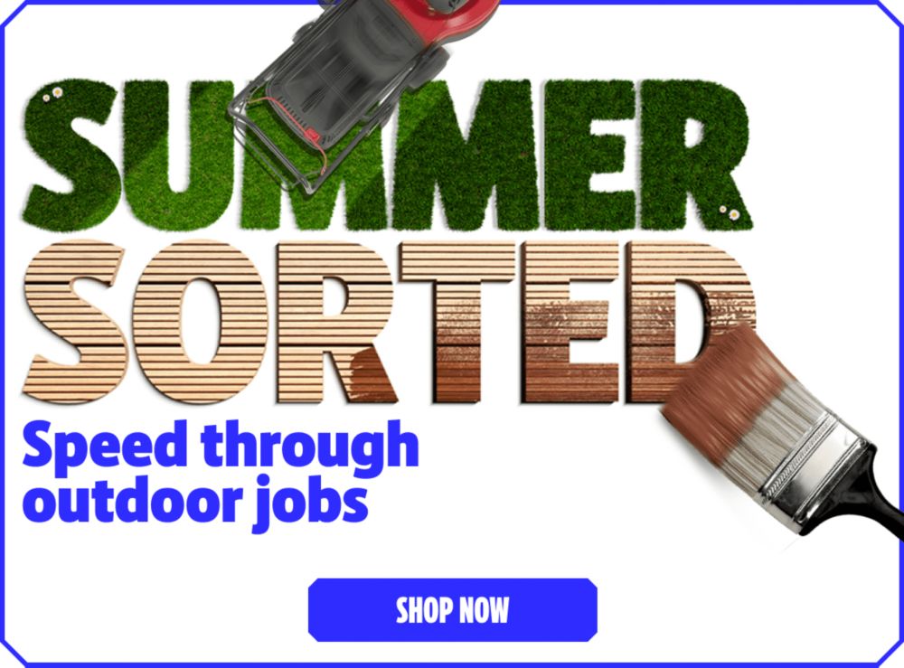 Summer Sorted. Speed through outdoor jobs. Shop Now