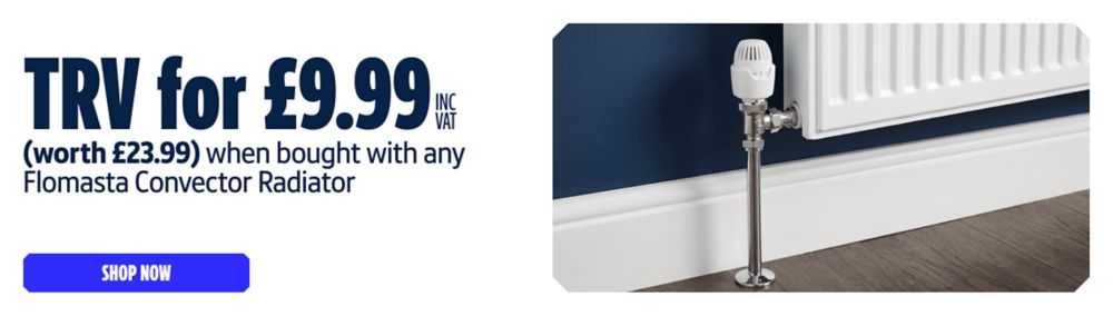 TRV for £9.99 Inc VAT worth £23.99 when bought with any Flomasta Convector Radiator. Shop Now