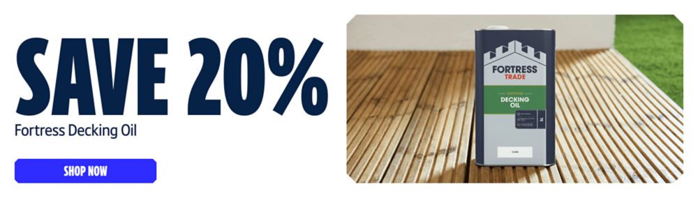 Save 20% on Fortress Decking Oil. Shop Now