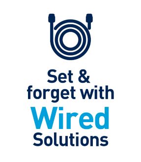 Set & forget with with wired solutions