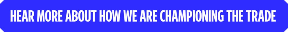 Hear more about how we are championing the trade