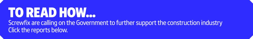 Click below to read how Screwfix are calling on the Government to further support the construction industry