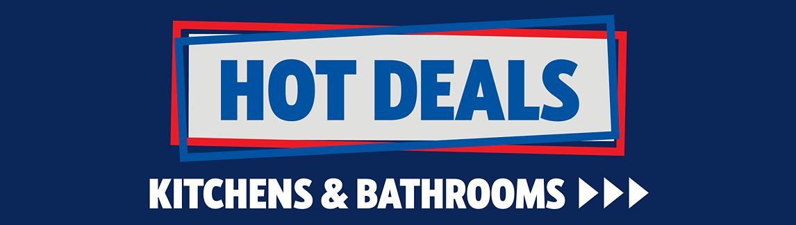 Hot Deals on Kitchens & Bathrooms